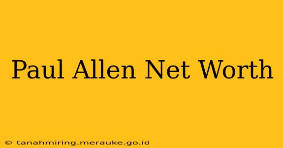 Paul Allen Net Worth