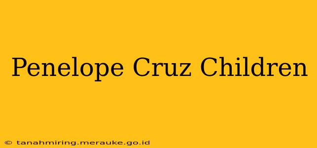 Penelope Cruz Children