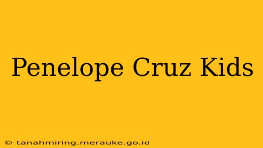 Penelope Cruz Kids