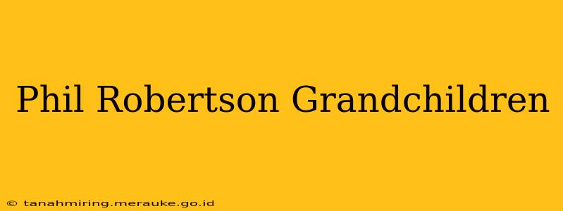 Phil Robertson Grandchildren