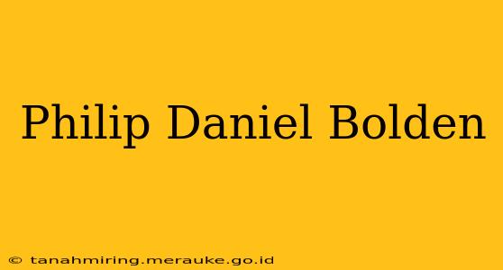 Philip Daniel Bolden