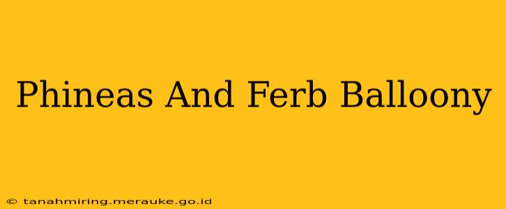 Phineas And Ferb Balloony