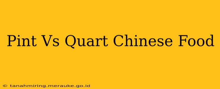 Pint Vs Quart Chinese Food