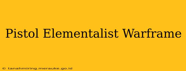 Pistol Elementalist Warframe