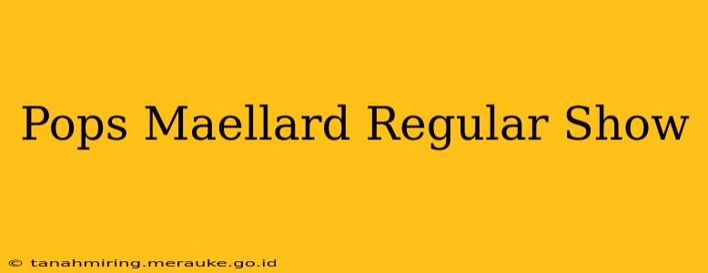 Pops Maellard Regular Show