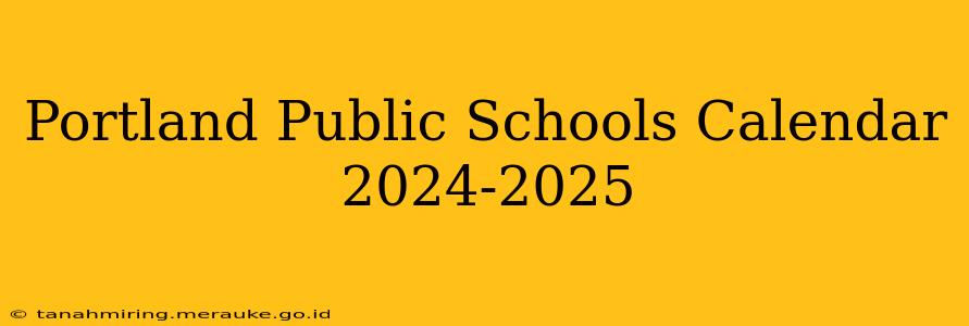 Portland Public Schools Calendar 2024-2025
