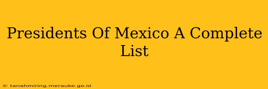 Presidents Of Mexico A Complete List