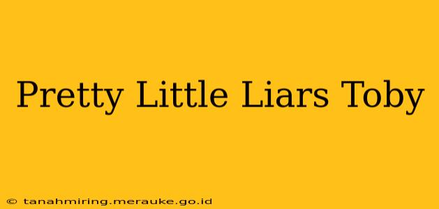 Pretty Little Liars Toby