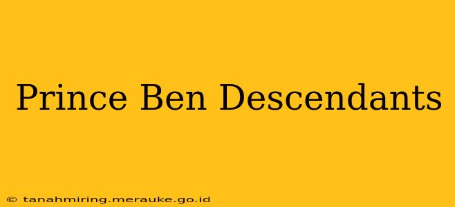 Prince Ben Descendants