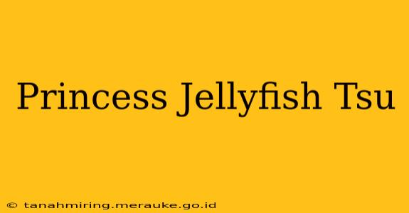 Princess Jellyfish Tsu