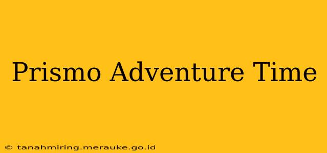 Prismo Adventure Time