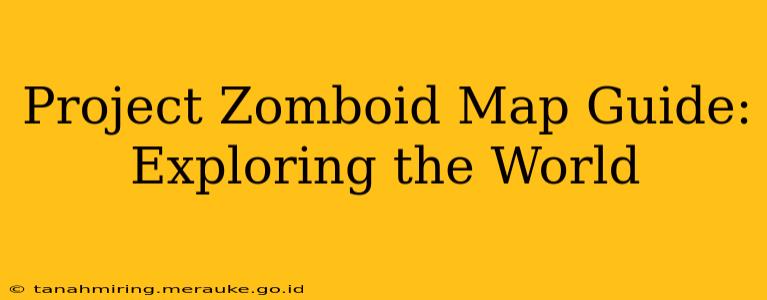 Project Zomboid Map Guide: Exploring the World
