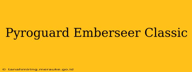 Pyroguard Emberseer Classic