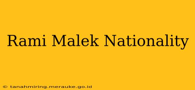 Rami Malek Nationality