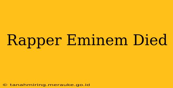 Rapper Eminem Died