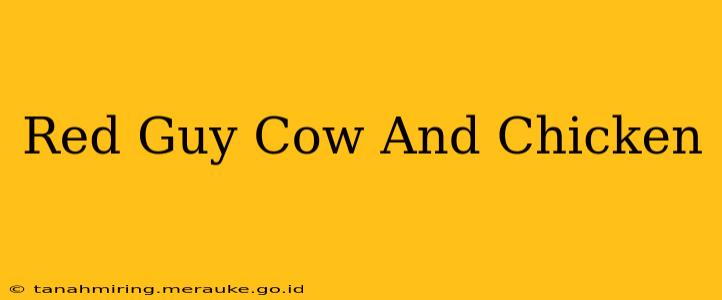 Red Guy Cow And Chicken