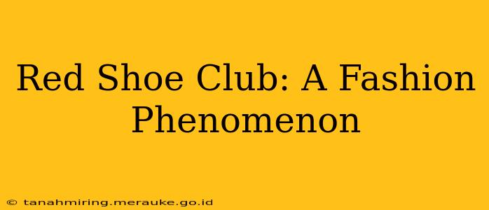 Red Shoe Club: A Fashion Phenomenon
