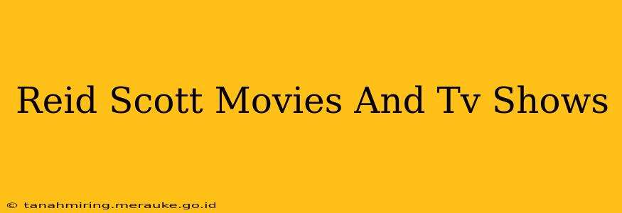 Reid Scott Movies And Tv Shows