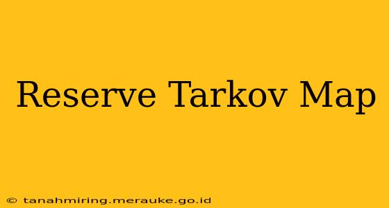 Reserve Tarkov Map