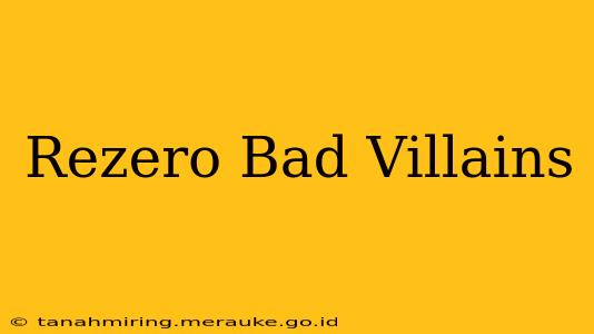 Rezero Bad Villains