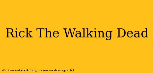 Rick The Walking Dead