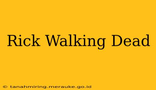 Rick Walking Dead