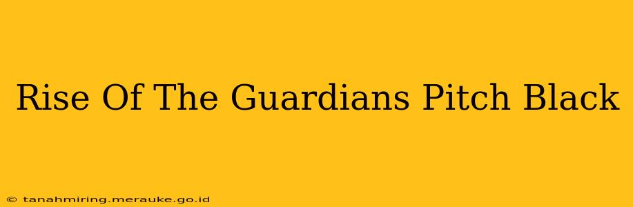 Rise Of The Guardians Pitch Black