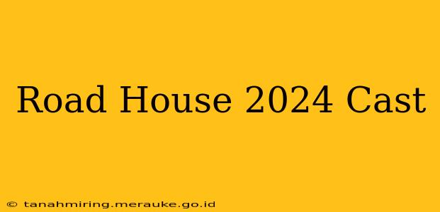 Road House 2024 Cast
