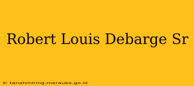 Robert Louis Debarge Sr