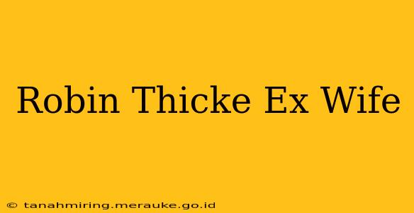 Robin Thicke Ex Wife