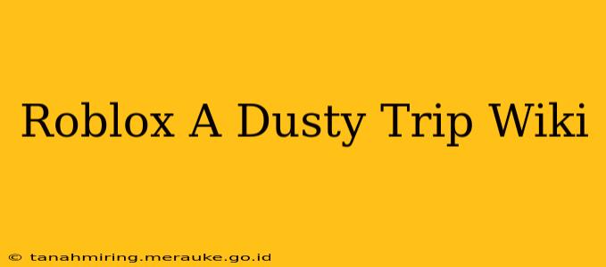 Roblox A Dusty Trip Wiki