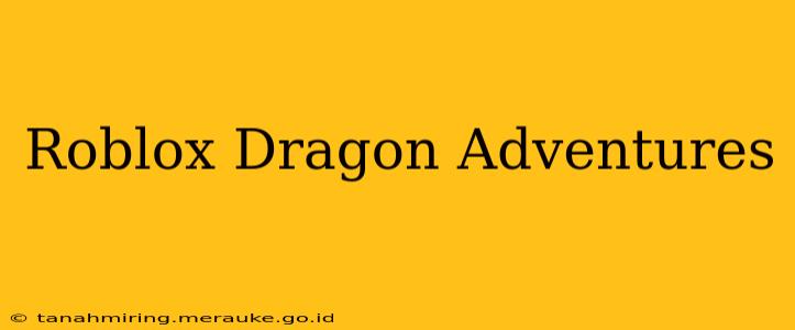 Roblox Dragon Adventures