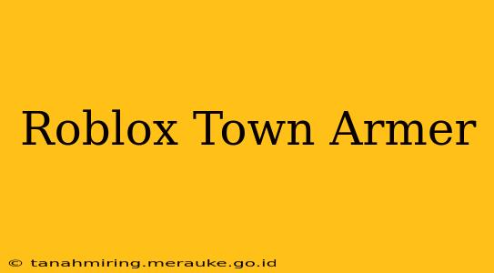 Roblox Town Armer