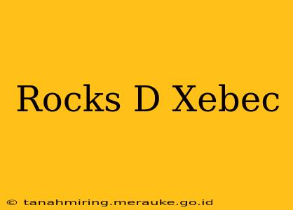 Rocks D Xebec