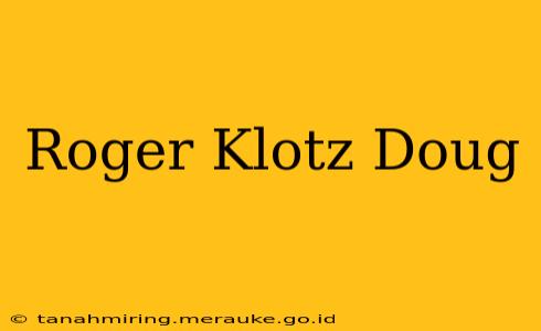 Roger Klotz Doug