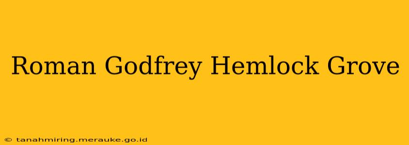 Roman Godfrey Hemlock Grove
