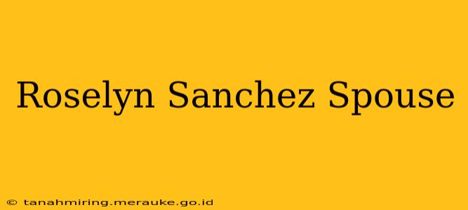 Roselyn Sanchez Spouse