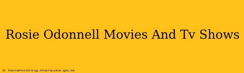 Rosie Odonnell Movies And Tv Shows
