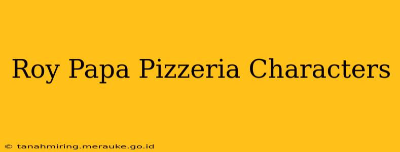 Roy Papa Pizzeria Characters