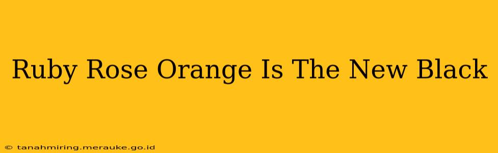 Ruby Rose Orange Is The New Black