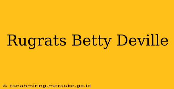 Rugrats Betty Deville