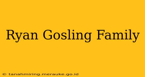 Ryan Gosling Family