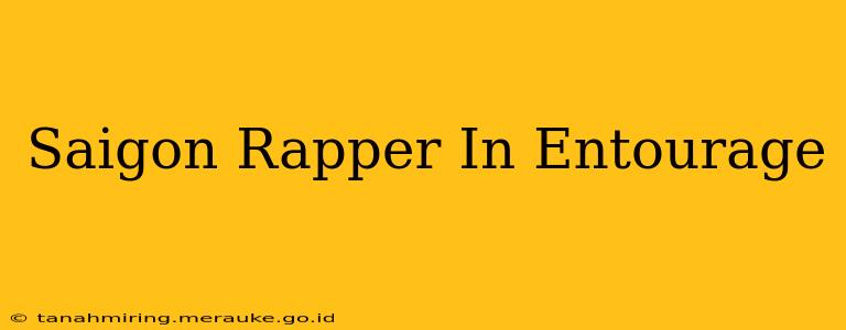 Saigon Rapper In Entourage