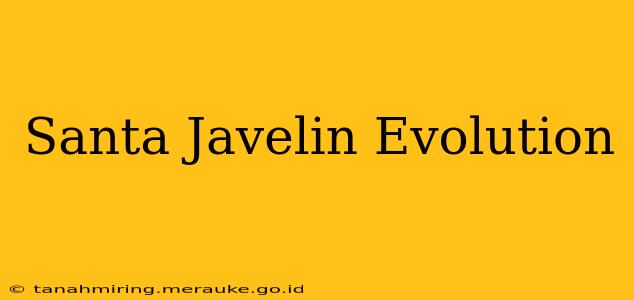 Santa Javelin Evolution