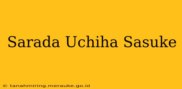 Sarada Uchiha Sasuke
