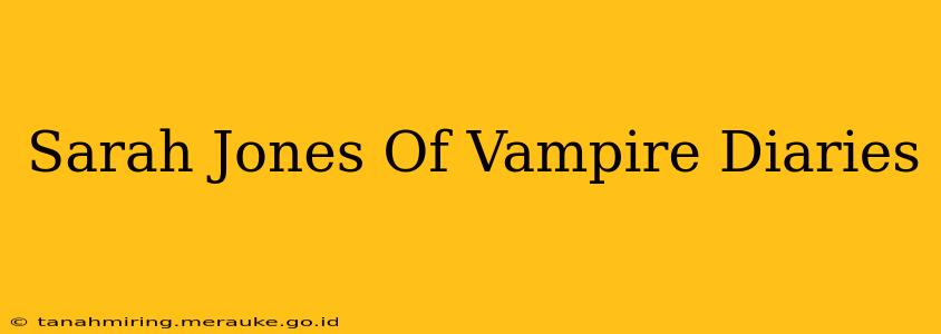 Sarah Jones Of Vampire Diaries