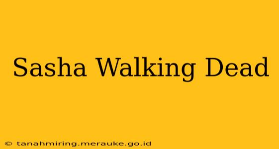 Sasha Walking Dead