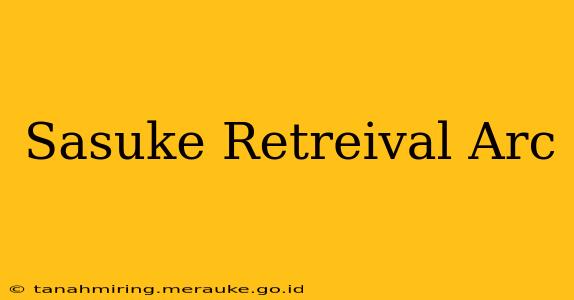 Sasuke Retreival Arc