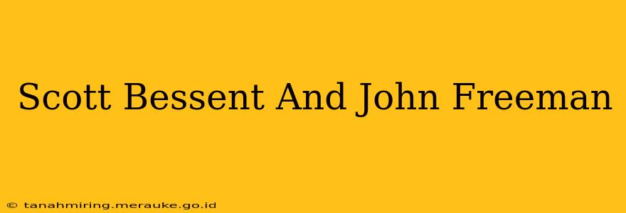 Scott Bessent And John Freeman
