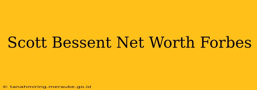 Scott Bessent Net Worth Forbes